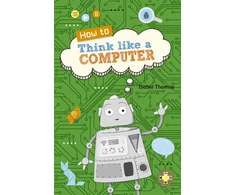 KNYGA Isabel Thomas Reading Planet KS2 - How to Think Like a Computer - Level 4: Earth/Pilkas band