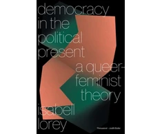 KNYGA Isabell Lorey Democracy in the Political Present