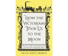 KNYGA Iwan Rhys Morus How the Victorians Took Us to the Moon