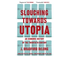 KNYGA J Bradford Delong Slouching Towards Utopia, An Economic History of the Twentieth Century