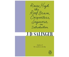 KNYGA J D Salinger Raise High the Roof Beam, Carpenters; Seymour - an Introduction