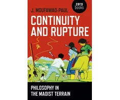 KNYGA J Moufawad Paul Continuity and Rupture – Philosophy in the Maoist Terrain
