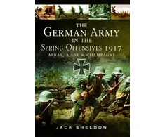 KNYGA Jack Sheldon German Army in the Spring Offensives 1917