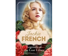 KNYGA Jackie French Legends of the Lost Lilies (Miss Lily, #5)