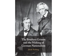 KNYGA Jakob Norberg Brothers Grimm and the Making of German Nationalism