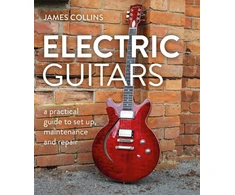 KNYGA James Collins Electric Guitars, A Practical Guide to Set Up, Maintenance and Repair