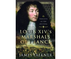 KNYGA James Falkner Louis XIV's Marshals of France, Servants of the Sun King