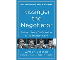 KNYGA James K Sebenius Kissinger the Negotiator: Lessons from Dealmaking at the Highest Level