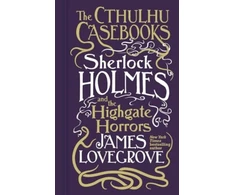 KNYGA James Lovegrove Cthulhu Casebooks - Sherlock Holmes and the Highgate Horrors