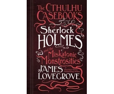 KNYGA James Lovegrove Cthulhu Casebooks - Sherlock Holmes and the Miskatonic Monstrosities