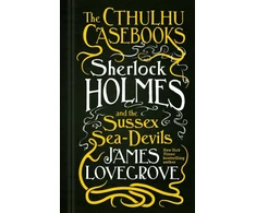 KNYGA James Lovegrove Cthulhu Casebooks - Sherlock Holmes and the Sussex Sea-Devils