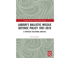 KNYGA James Simpkin Labour’s Ballistic Missile Defence Policy 1997-2010