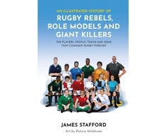 KNYGA James Stafford Illustrated History of Rugby Rebels, Role Models and Giant Killers