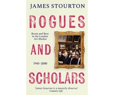 KNYGA James Stourton Rogues and Scholars, Boom and Bust in the London Art Market, 1945–2000