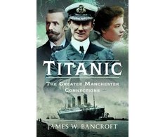 KNYGA James W Bancroft Titanic, The Greater Manchester Connection