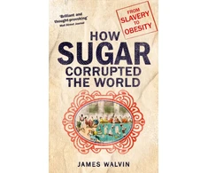 KNYGA James Walvin How Sugar Corrupted the World