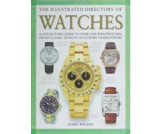KNYGA James Wilson Illustrated Directory of Watches, A Collector's Guide to Over 1100 Wristwatches, From Classic Designs to Luxury Fashionware