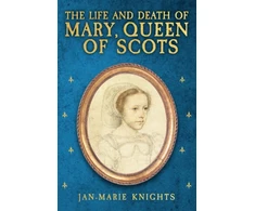 KNYGA Jan Marie Knights Life and Death of Mary, Queen of Scots