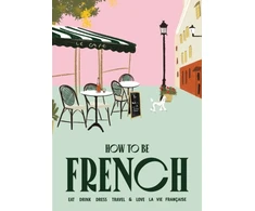 KNYGA Janine Marsh How to be French, Eat, drink, dress, travel and love la vie francaise