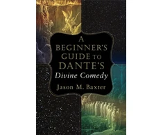 KNYGA Jason M Baxter Beginner`s Guide to Dante`s Divine Comedy