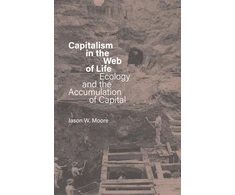 KNYGA Jason W Moore Capitalism in the Web of Life, Ecology and the Accumulation of Capital
