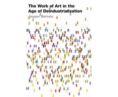KNYGA Jasper Bernes Work of Art in the Age of Deindustrialization