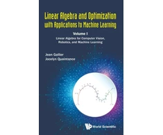 KNYGA Jean H Gallier Linear Algebra And Optimization With Applications To Machine Learning - Volume I: Linear Algebra For Computer Vision, Robotics, And Machine Learning