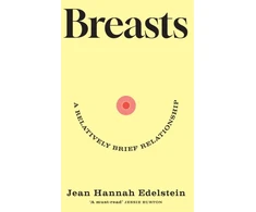KNYGA Jean Hannah Edelstein Breasts, A Relatively Brief Relationship – the funny, moving and universally relatable new memoir