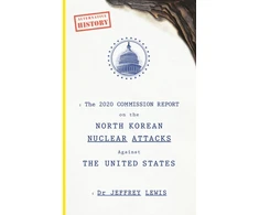 KNYGA Jeffrey Lewis 2020 Commission Report on the North Korean Nuclear Attacks Against The United States