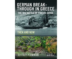 KNYGA Jeffrey Plowman German Breakthrough in Greece, The 1941 Battle of Pineios Gorge - Then and Now