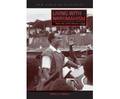 KNYGA Jeffrey S Ahlman Living with Nkrumahism