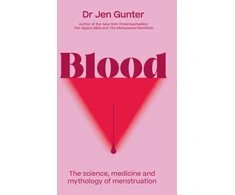 KNYGA Jennifer Gunter Blood, The science, medicine and mythology of menstruation