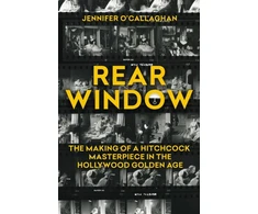 KNYGA Jennifer Ocallaghan Rear Window, The Making of a Hitchcock Masterpiece in the Hollywood Golden Age