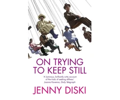 KNYGA Jenny Diski On Trying To Keep Still