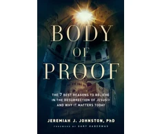 KNYGA Jeremiah J Johnston Body of Proof – The 7 Best Reasons to Believe in the Resurrection of Jesus––and Why It Matters Today