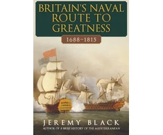 KNYGA Jeremy Black Britain's Naval Route to Greatness 1688-1815