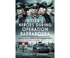 KNYGA Jeremy Dixon Hitler’s Heroes During Operation Barbarossa