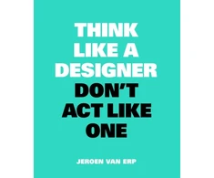 KNYGA Jeroen Van Erp Think Like A Designer, Don’t Act Like One