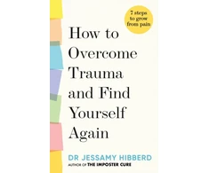 KNYGA Jessamy Hibberd How to Overcome Trauma and Find Yourself Again