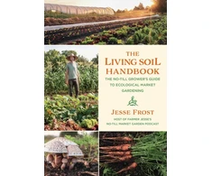KNYGA Jesse Frost Living Soil Handbook, The No-Till Grower's Guide to Ecological Market Gardening