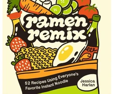 KNYGA Jessica Harlan Ramen Remix, 52 Recipes Using Everyone's Favorite Instant Noodle