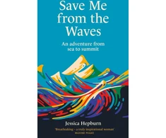 KNYGA Jessica Hepburn Save Me from the Waves, An adventure from sea to summit