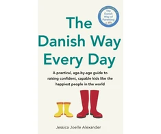KNYGA Jessica Joelle Alexander Danish Way Every Day, A practical, age-by-age guide to raising confident, capable kids like the happiest people in the world