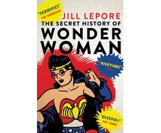 KNYGA Jill Lepore Secret History of Wonder Woman