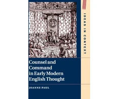 KNYGA Joanne Paul Counsel and Command in Early Modern English Thought
