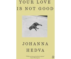 KNYGA Johanna Hedva Your Love Is Not Good paperback