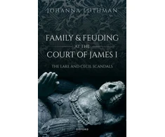 KNYGA Johanna Luthman Family and Feuding at the Court of James I