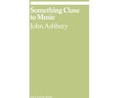KNYGA John Ashbery Something Close to Music