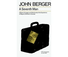 KNYGA John Berger Seventh Man, A Book of Images and Words about the Experience of Migrant Workers in Europe