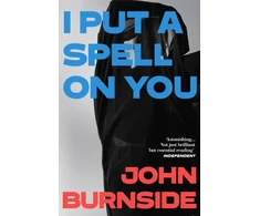 KNYGA John Burnside I Put a Spell on You